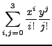 $\displaystyle\sum_{i,j=0}^{3}\frac{x^i}{i!}\frac{y^j}{j!}$