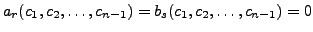 $a_r(c_1,c_2,\ldots,c_{n-1})=
b_s(c_1,c_2,\ldots,c_{n-1})=0$