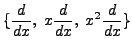 $\displaystyle\{\frac{d}{dx},
\;x\frac{d}{dx},\; x^2\frac{d}{dx}\}$