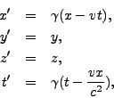 \begin{eqnarray*}
x'&=&\gamma(x-vt),\\
y'&=&y,\\
z'&=&z,\\
t'&=&\gamma(t-\frac{vx}{c^2}),
\end{eqnarray*}