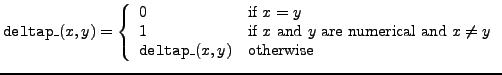 ${\tt deltap\_}(x,y) = \left\{
\begin{array}{ll}
0 & \mbox{if $x=y$}\\
1 & ...
... and $x\neq y$}\\
{\tt deltap\_}(x,y) & \mbox{otherwise}
\end{array}\right. $