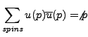 $\displaystyle\sum_{\it spins }u(p)\overline{u}(p)
= \not{p}$