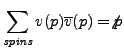 $\displaystyle\sum_{\it spins}v(p)\overline{v}(p)= \not{p}$