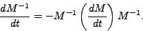\begin{displaymath}\frac{dM^{-1}}{dt}
=-M^{-1}\left(\frac{dM}{dt}\right)M^{-1}.\end{displaymath}