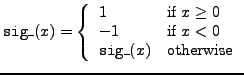 ${\tt sig\_}(x) = \left\{
\begin{array}{ll}
1 & \mbox{if $x\ge 0$}\\
-1 & \mbox{if $x<0$}\\
{\tt sig\_}(x) & \mbox{otherwise}
\end{array}\right. $