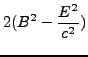 $\displaystyle 2(B^2-\frac{E^2}{c^2})$