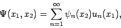 \begin{displaymath}
\Psi (x_1, x_2) = \sum_{n=1}^{\infty} \psi_n(x_2)u_n(x_1),
\end{displaymath}