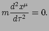 $\displaystyle m\frac{d^2x^\mu}{d\tau^2} = 0.$