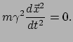 $\displaystyle m \gamma^2 \frac{d\vec{x}^2}{dt^2} = 0.$