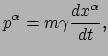 $\displaystyle p^\alpha = m \gamma \frac{dx^\alpha}{dt},$