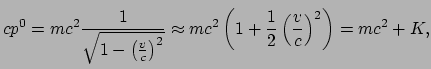 $\displaystyle cp^0 = mc^2 \frac{1}{\sqrt{1- \left( \frac{v}{c} \right)^2}}
 \approx mc^2 \left( 1+\frac{1}{2}\left(\frac{v}{c} \right)^2 \right)
 = mc^2+K,$