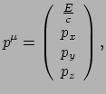 $\displaystyle p^\mu = \left( 
 \begin{array}{c}
 \frac{E}{c} \\ 
 p_x \\ 
 p_y \\ 
 p_z \\ 
 \end{array}
 \right),$