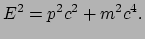 $\displaystyle E^2 = p^2c^2 + m^2c^4.$