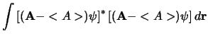$\displaystyle \int \left[ ( {\bf A} - <A> ) \psi \right]^*
\left[ ({\bf A} - < A>)\psi \right] d{\bf r}$