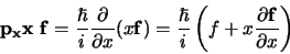 \begin{displaymath}
{\bf p_x x f} = {\hbar \over i}{\partial \over \partial x}...
...er i} \left( f+ x {\partial {\bf f} \over \partial x} \right)
\end{displaymath}