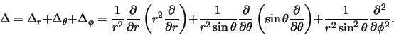 \begin{displaymath}
\Delta = \Delta_r + \Delta_\theta + \Delta_\phi
= {1 \over...
...er r^2 \sin^2{\theta}} {\partial^2 \over \partial \phi^2} .
\end{displaymath}