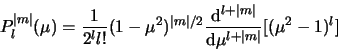 \begin{displaymath}
P_l^{\vert m \vert} (\mu ) = {1 \over 2^ll!} (1-\mu^2 )^{\v...
... \vert} \over {\rm d}\mu^{l+ \vert m \vert}}
[(\mu^2 -1)^l]
\end{displaymath}