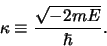 \begin{displaymath}
\kappa \equiv {\sqrt{-2mE} \over \hbar}.
\end{displaymath}