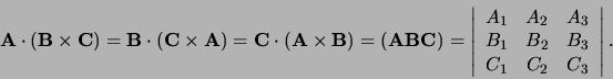 \begin{displaymath}
{\bf A} \cdot ({\bf B} \times {\bf C}) =
{\bf B} \cdot ({\...
..._2 & B_3 \\
C_1 & C_2 & C_3 \\
\end{array}
\right\vert .
\end{displaymath}
