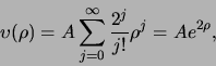 \begin{displaymath}
\upsilon (\rho ) = A \sum_{j=0}^\infty {2^j \over j!} \rho^j = Ae^{2\rho},
\end{displaymath}