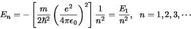 \begin{displaymath}
E_n = - \left[ {m \over 2\hbar^2} \left(
{e^2 \over 4 \pi...
...right] {1 \over n^2}
= {E_1 \over n^2},  n = 1,2,3,\cdots
\end{displaymath}