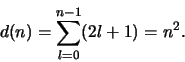 \begin{displaymath}d(n) = \sum_{l=0}^{n-1} (2l+1) = n^2.
\end{displaymath}