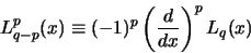 \begin{displaymath}
L_{q-p}^p(x) \equiv (-1)^p \left( {d \over dx} \right)^p L_q(x)
\end{displaymath}
