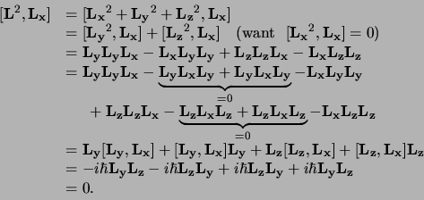 \begin{displaymath}
\begin{array}{ll}
[ {\bf L}^2,{\bf L_x} ]
& =
[ {\bf L...
...L_y} + i\hbar {\bf L_y}{\bf L_z} \\
& = 0. \\
\end{array}
\end{displaymath}