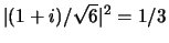 $\vert (1+i)/\sqrt{6} \vert^2 = 1/3$