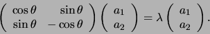 \begin{displaymath}
\left(
\begin{array}{rr}
\cos {\theta} & \sin{ \theta} \\...
...
\begin{array}{c}
a_1 \\
a_2 \\
\end{array}
\right)
.
\end{displaymath}