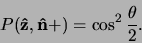 \begin{displaymath}
P( {\bf\hat z}, {\bf\hat n} + ) = \cos^2{ \theta \over 2 } .
\end{displaymath}