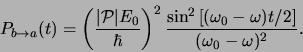 \begin{displaymath}
P_{b \rightarrow a} (t)
= \left( { \vert {\mathcal{P}} \v...
..._0 - \omega )t/2 \right]}
\over ( \omega_0 - \omega )^2} .
\end{displaymath}
