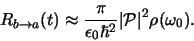 \begin{displaymath}
R_{b \rightarrow a} (t) \approx
{\pi \over \epsilon_0 \hbar^2} \vert {\mathcal{P}} \vert^2
\rho (\omega_0 ) .
\end{displaymath}