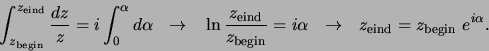 \begin{displaymath}
\int_{z_{\rm begin}}^{z_{\rm eind}} {dz \over z}=i\int_0^\a...
...  \rightarrow  
z_{\rm eind} = z_{\rm begin} e^{i\alpha} .
\end{displaymath}