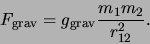 \begin{displaymath}
F_{\rm grav} = g_{\rm grav} {m_1 m_2 \over r_{12}^2}.
\end{displaymath}