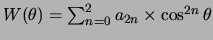 $W(\theta ) = \sum_{n=0}^2 a_{2n} \times \cos^{2n}{\theta}$