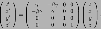 \begin{displaymath}
\left(
\begin{array}{c}
t^\prime \\
x^\prime \\
y^\pr...
...rray}{c}
t \\
x \\
y \\
z \\
\end{array}
\right)
.
\end{displaymath}