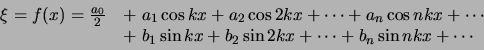 \begin{displaymath}
\begin{array}{rl}
\xi = f(x) = {a_0 \over 2} & + a_1 \cos...
... \sin{2kx} + \cdots + b_n \sin{nkx} + \cdots \\
\end{array}
\end{displaymath}