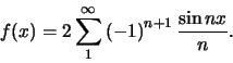 \begin{displaymath}
f(x) = 2 \sum_1^\infty \left( -1 \right)^{n+1} {\sin{nx} \over n} .
\end{displaymath}