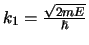 $k_1 = {\sqrt{2mE} \over \hbar}$