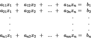 \begin{displaymath}
\begin{array}{ccccc}
a_{11}x_1  + & a_{12}x_2  + &...  ...
...& a_{n2}x_2  + &...  + & a_{nn}x_n = & b_n \\
\end{array}
\end{displaymath}