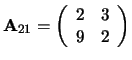 ${\bf A}_{21} = \left(
\begin{array}{cc}
2 & 3 \\
9 & 2 \\
\end{array} \right)$