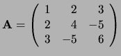 ${\bf A} = \left(
\begin{array}{rrr}
1 & 2 & 3 \\
2 & 4 & -5 \\
3 & -5 & 6 \\
\end{array}
\right) $