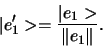 \begin{displaymath}
\vert e_1^\prime > = {\vert e_1 > \over \Vert e_1 \Vert}.
\end{displaymath}