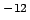 $^{-12}$