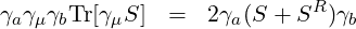                             R
γaγμγbTr[γμS]  =  2γa (S + S  )γb
