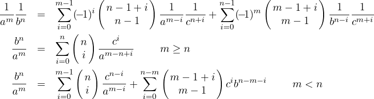 11      m∑-1     (n - 1 + i)  1    1    n∑-1      ( m - 1+ i)   1   1
m-n  =      (- 1)i            -m--i-n+i +   (-1)m              n--i-m+i-
ab       i=0 (  )    n - 1    a    c     i=0         m -  1    b   c
 bn      ∑n   n     ci
-m-  =        i  -m--n+i     m ≥ n
a        i=0 (   )a           (          )
 bn      m∑-1  n   cn-i   n∑-m   m - 1 + i
-m-  =        i   -m-i-+        m  - 1   cibn-m -i    m  < n
a        i=0       a      i=0

