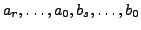 $a_r,\ldots,a_0,b_s,\ldots,b_0$