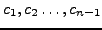 $c_1,c_2\ldots,c_{n-1}$