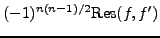 $(-1)^{n(n-1)/2}{\rm Res}(f,f')$